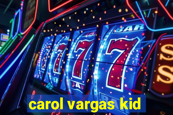 carol vargas kid